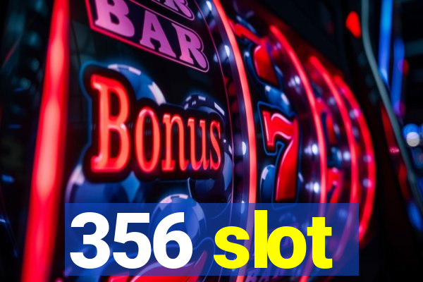 356 slot